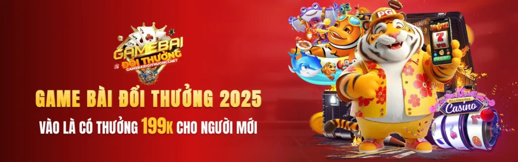 Game bài đổi thưởng 2025 thưởng 199k